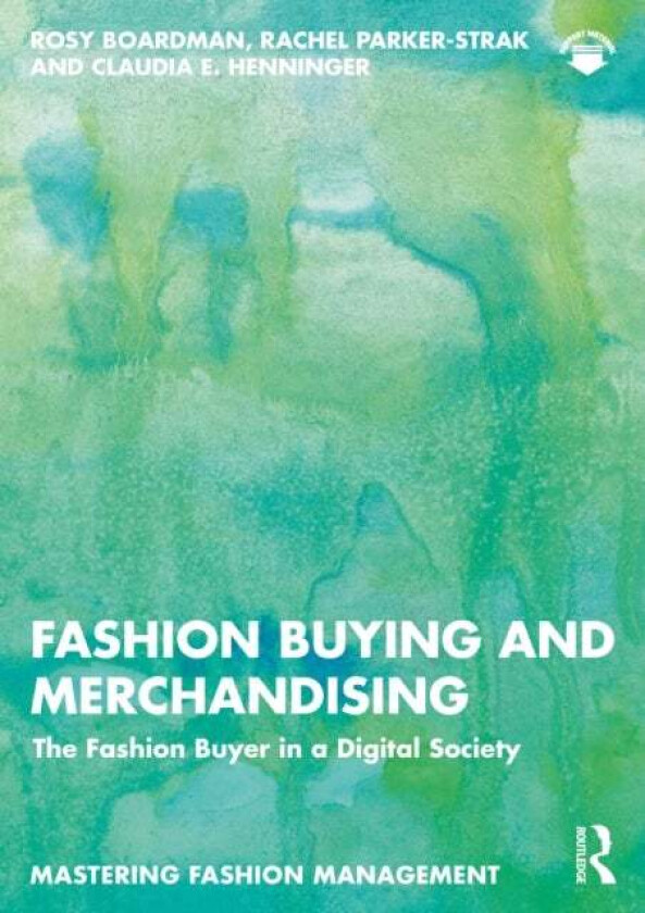 Fashion Buying and Merchandising av Claudia E. Henninger, Rosy Boardman, Rachel Parker-Strak
