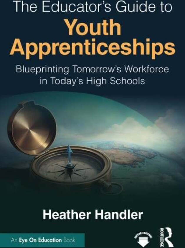 The Educator’s Guide to Youth Apprenticeships av Heather Handler