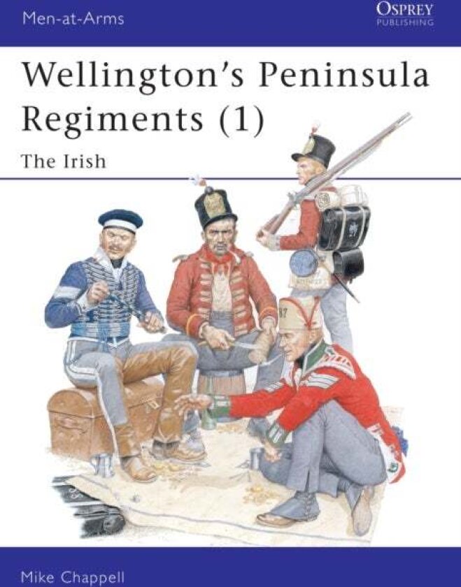 Wellington's Peninsula Regiments (1) av Mike Chappell