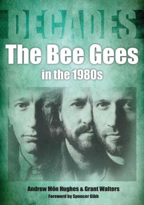 The Bee Gees in The 1980s av Andrew Mon Hughes, Grant Walters