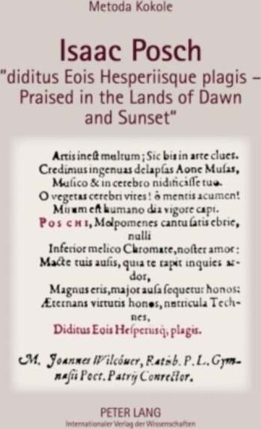 Isaac Posch «diditus Eois Hesperiisque plagis – Praised in the lands of Dawn and Sunset» av Metoda Kokole