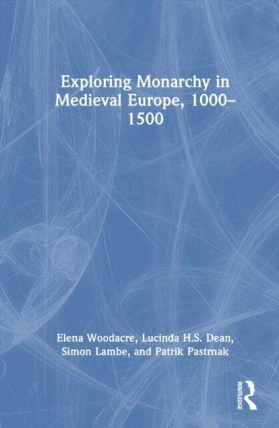 Exploring Monarchy in Medieval Europe, 1000–1500 av Elena Woodacre