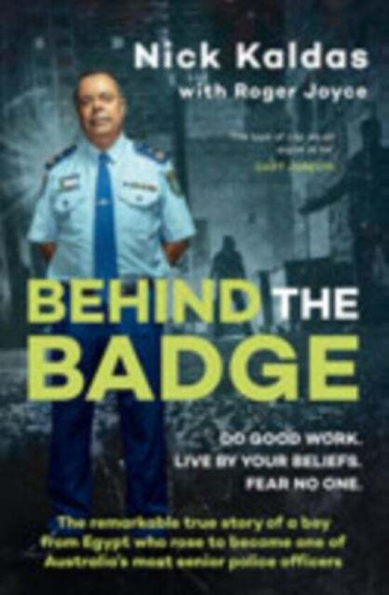 Behind the Badge: The remarkable & compelling true story of a boy from Egypt who became one of Australia's most senior police, for readers of