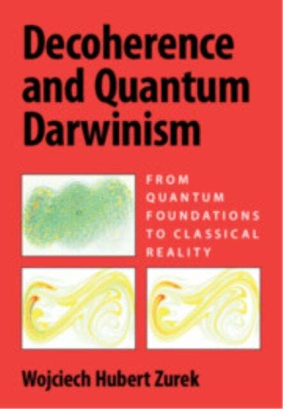Decoherence and Quantum Darwinism av Wojciech Hubert Zurek