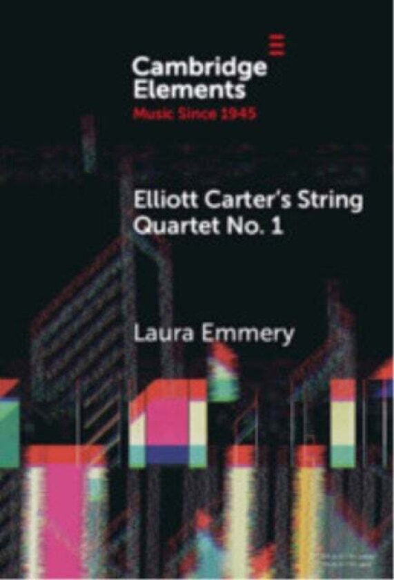 Elliott Carter's String Quartet No. 1 av Laura Emmery
