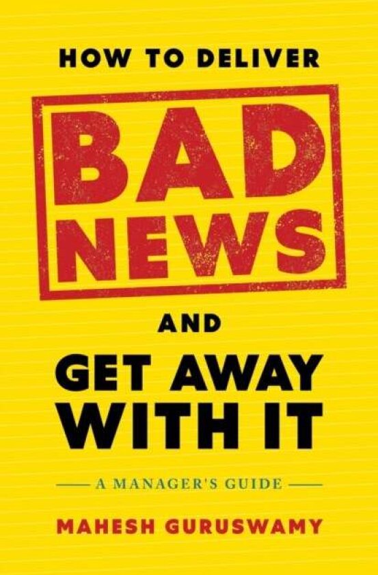 How to Deliver Bad News and Get Away with It av Mahesh Guruswamy