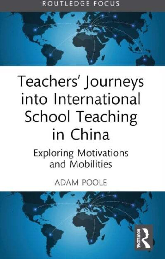 Teachers’ Journeys into International School Teaching in China av Adam Poole