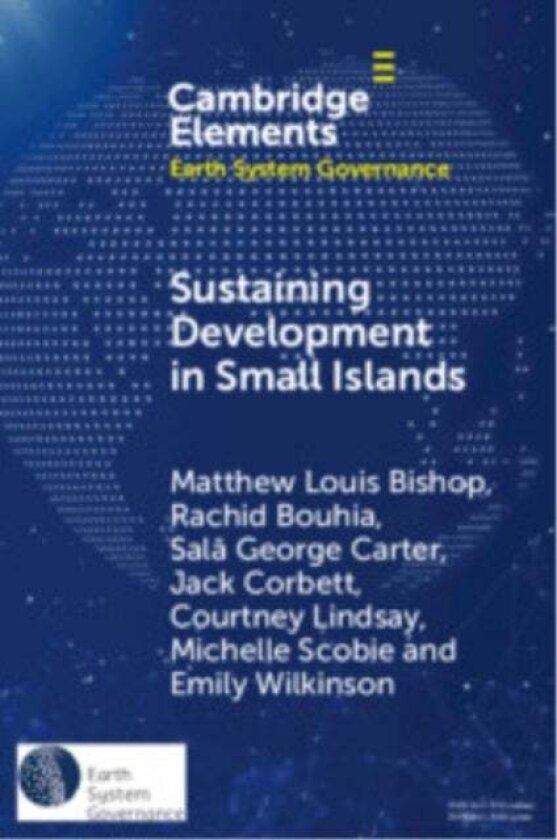 Sustaining Development in Small Islands av Courtney Lindsay, Sala George Carter, Rachid Bouhia, Michelle Scobie, Matthew Louis Bishop, Jack Corbett, E