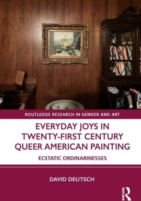 Everyday Joys in Twenty-First Century Queer American Painting av David Deutsch