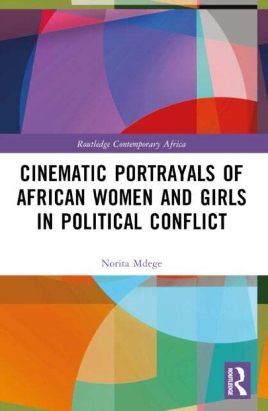 Cinematic Portrayals of African Women and Girls in Political Conflict av Norita Mdege