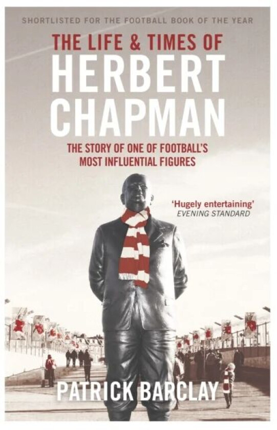 The Life and Times of Herbert Chapman av Patrick Barclay