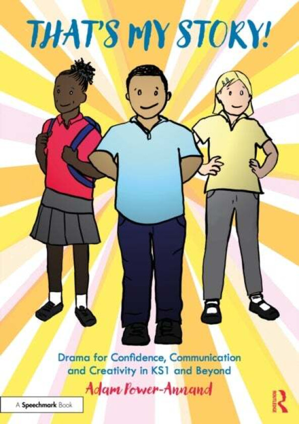 That's My Story!: Drama for Confidence, Communication and Creativity in KS1 and Beyond av Adam Power-Annand