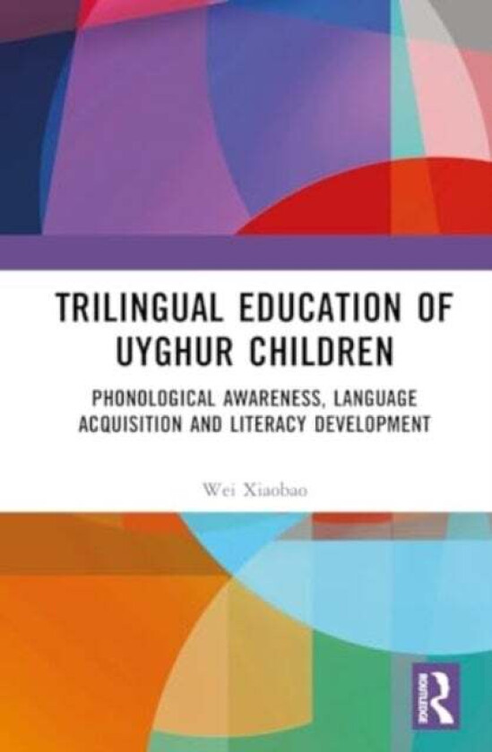 Trilingual Education of Uyghur Children av Wei Xiaobao