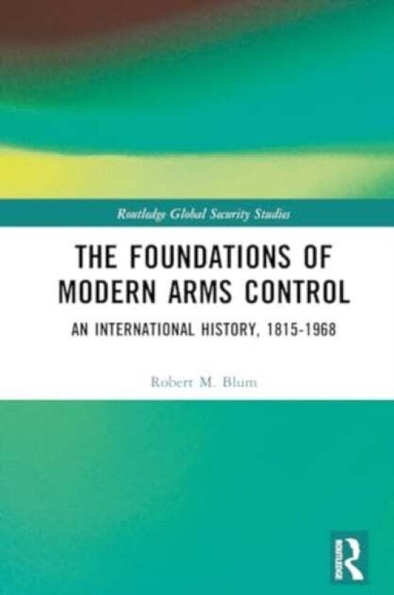The Foundations of Modern Arms Control av Robert M. Blum