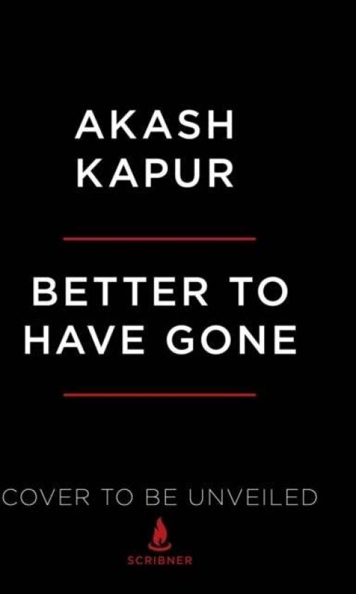 Better to Have Gone av Akash Kapur