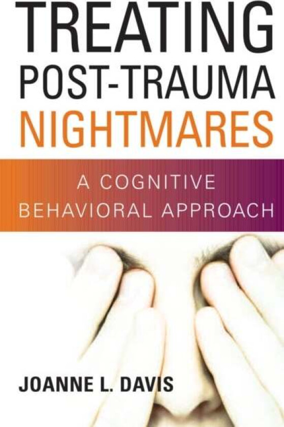Treating Post-Trauma Nightmares av Joanne L., PhD Davis