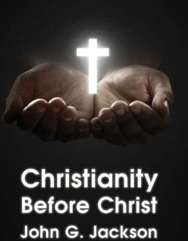 Christianity Before Christ av John G Jackson