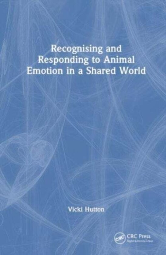 Recognising and Responding to Animal Emotion in a Shared World av Vicki Hutton