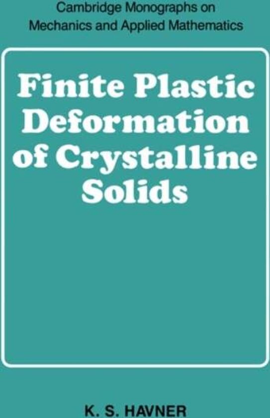 Finite Plastic Deformation of Crystalline Solids av K. S. Havner