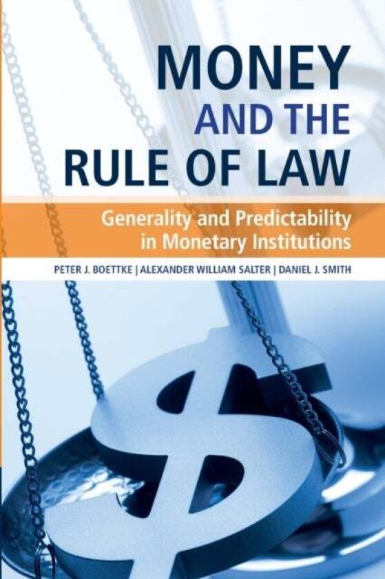 Money and the Rule of Law av Alexander William Salter, Peter J. Boettke, Daniel J. Smith