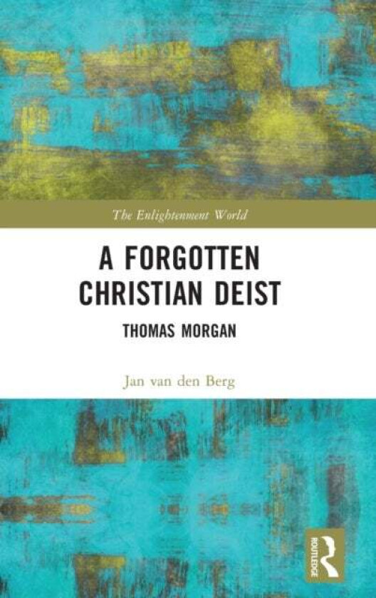 A Forgotten Christian Deist av Jan van den Berg