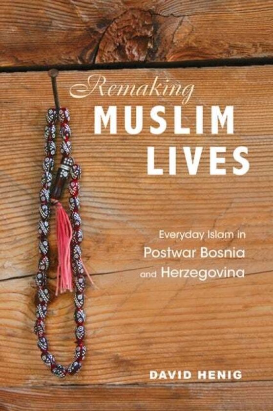 Remaking Muslim Lives av David Henig