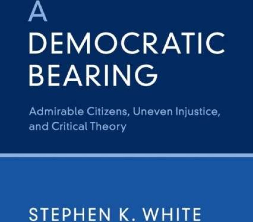 A Democratic Bearing av Stephen K. White