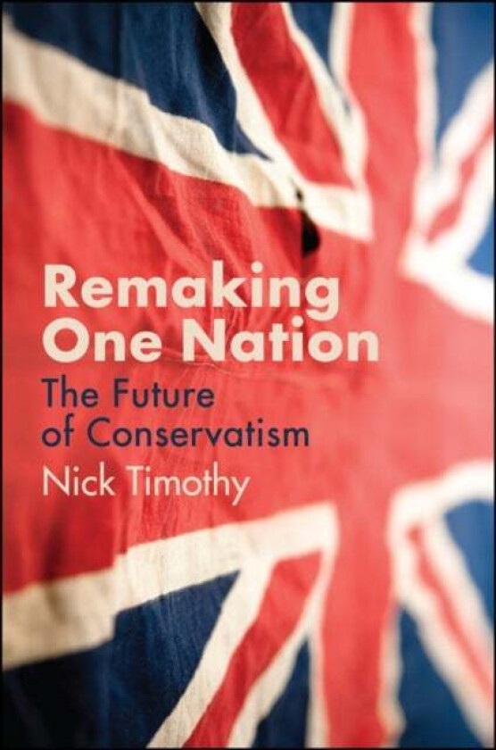 Remaking One Nation av Nick Timothy