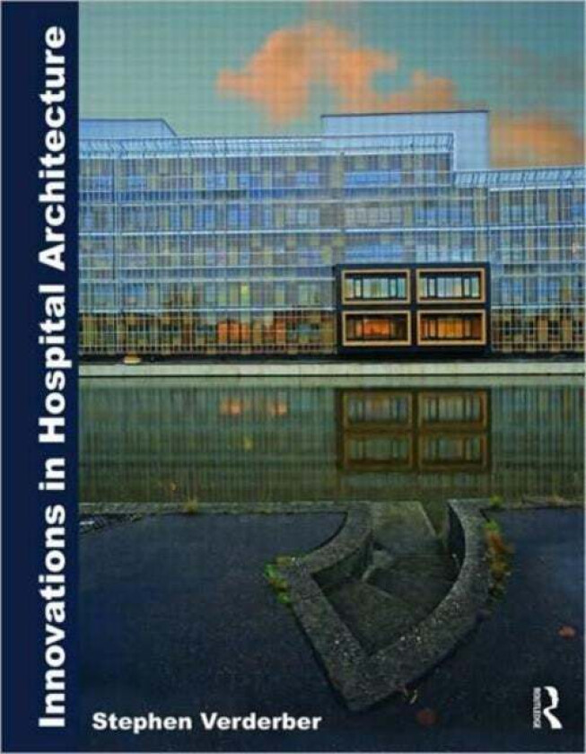 Innovations in Hospital Architecture av Stephen Verderber