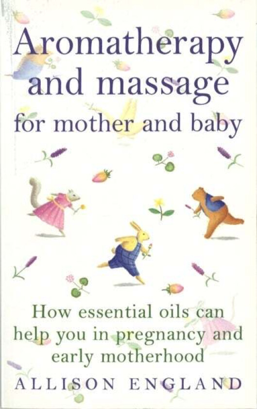 Aromatherapy And Massage For Mother And Baby av Allison England