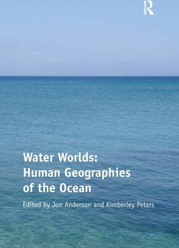 Water Worlds: Human Geographies of the Ocean av Kimberley Peters