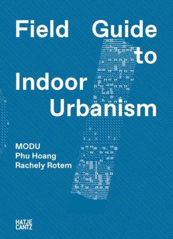MODU: Field Guide to Indoor Urbanism av Modu
