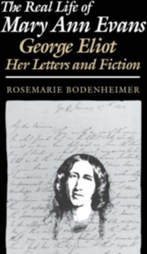 The Real Life of Mary Ann Evans av Rosemarie Bodenheimer