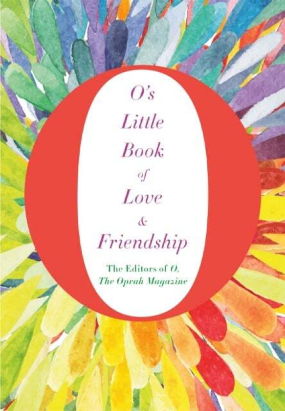 O's Little Book of Love and Friendship av The Editors of O, the Oprah Magazine