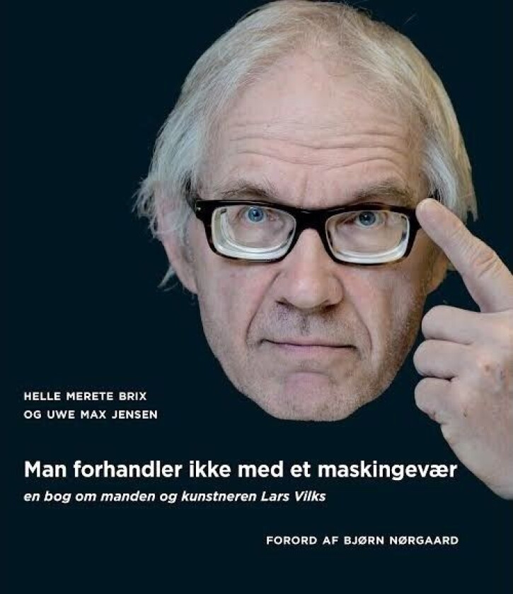 Man forhandler ikke med et maskingevær: om mannen og kunstneren Lars Vilks | Helle Merete Brix og Uwe Max Jensen | Språk: Dansk