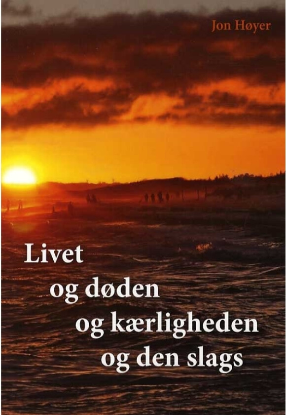 Livet og døden og kjærligheten og den slags | Jon Høyer | Språk: Dansk