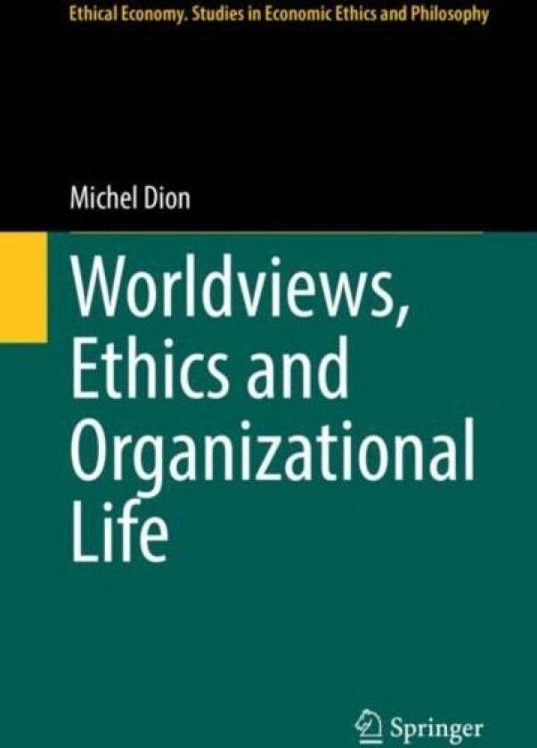 Worldviews, Ethics and Organizational Life av Michel Dion