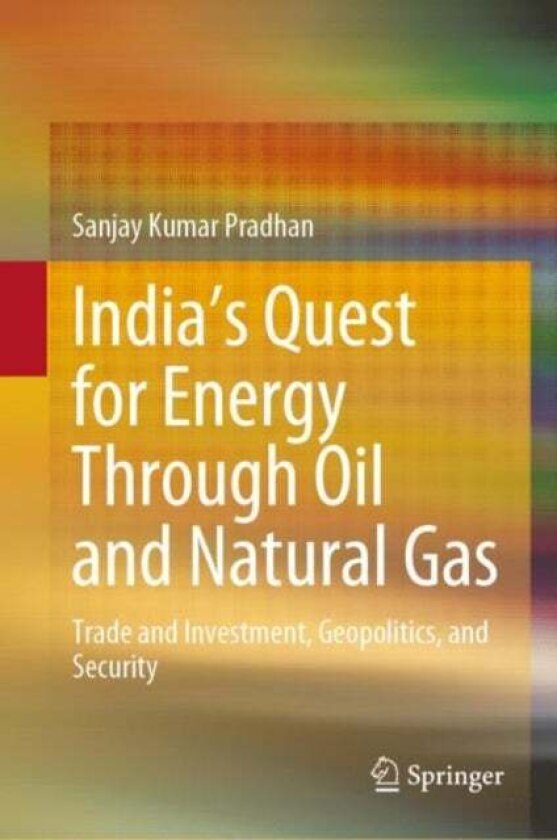 India’s Quest for Energy Through Oil and Natural Gas av Sanjay Kumar Pradhan