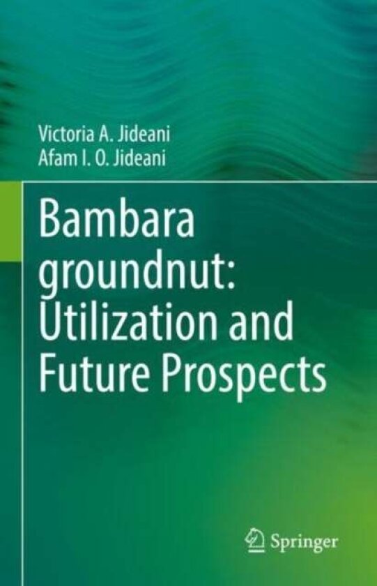 Bambara groundnut: Utilization and Future Prospects av Afam I. O. Jideani, Victoria A. Jideani
