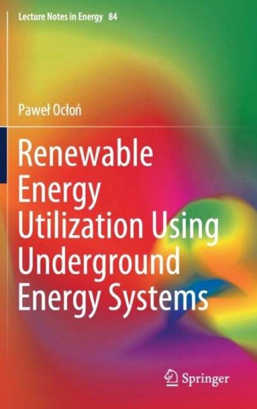 Renewable Energy Utilization Using Underground Energy Systems av Pawel Oclon