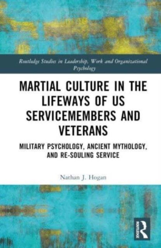 Martial Culture in the Lifeways of US Servicemembers and Veterans av Nathan J. Hogan