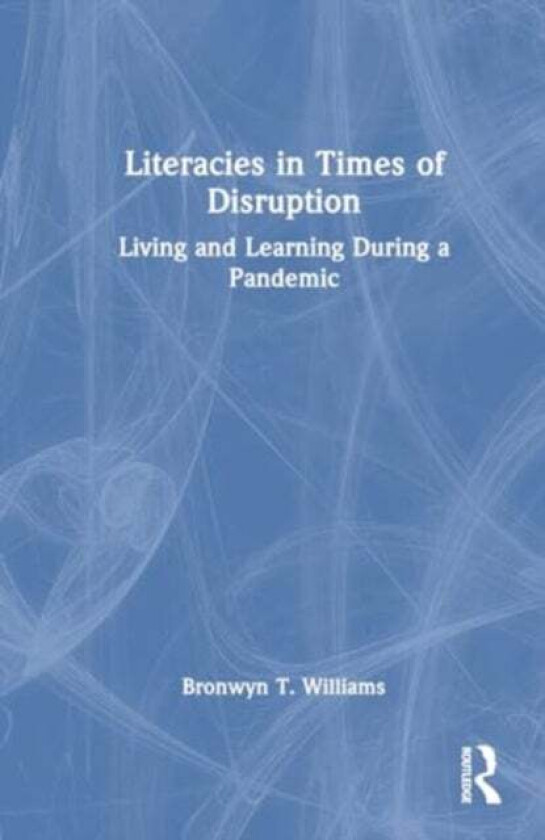 Literacies in Times of Disruption av Bronwyn T. Williams