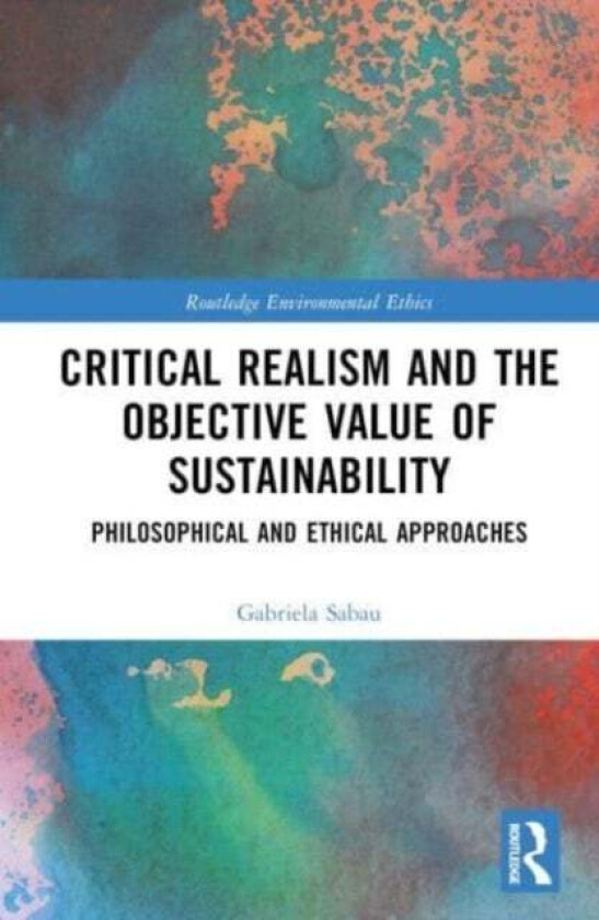 Critical Realism and the Objective Value of Sustainability av Gabriela-Lucia Sabau