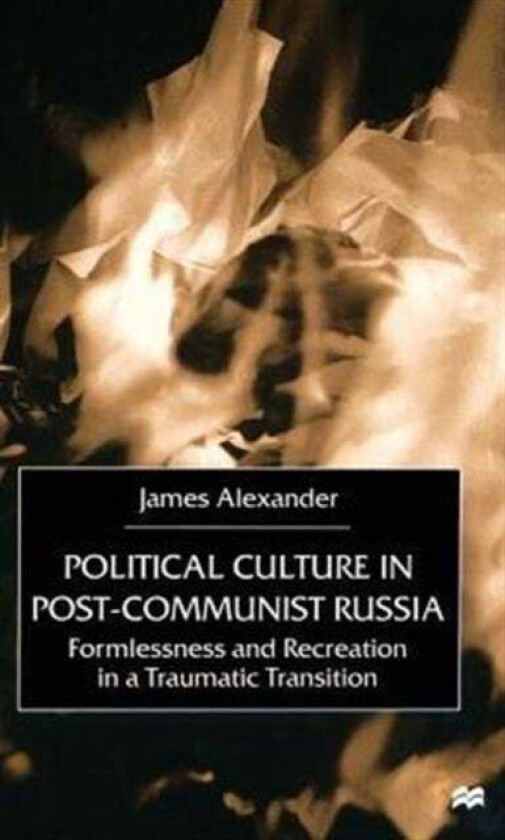 Political Culture in Post-Communist Russia av J. Alexander