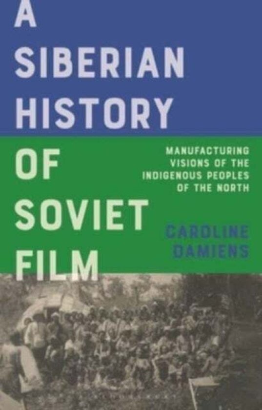A Siberian History of Soviet Film av Caroline Damiens