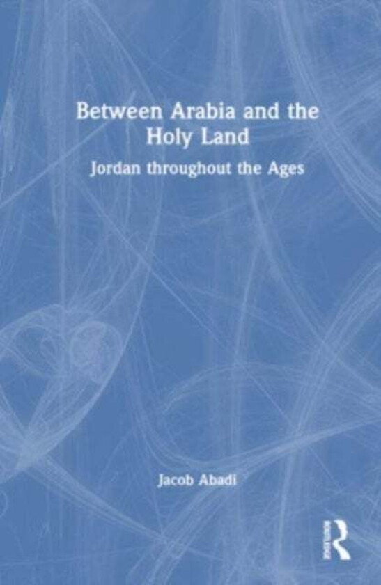 Between Arabia and the Holy Land av Jacob Abadi