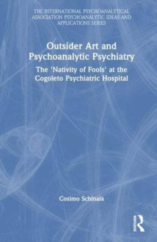 Outsider Art and Psychoanalytic Psychiatry av Cosimo Schinaia