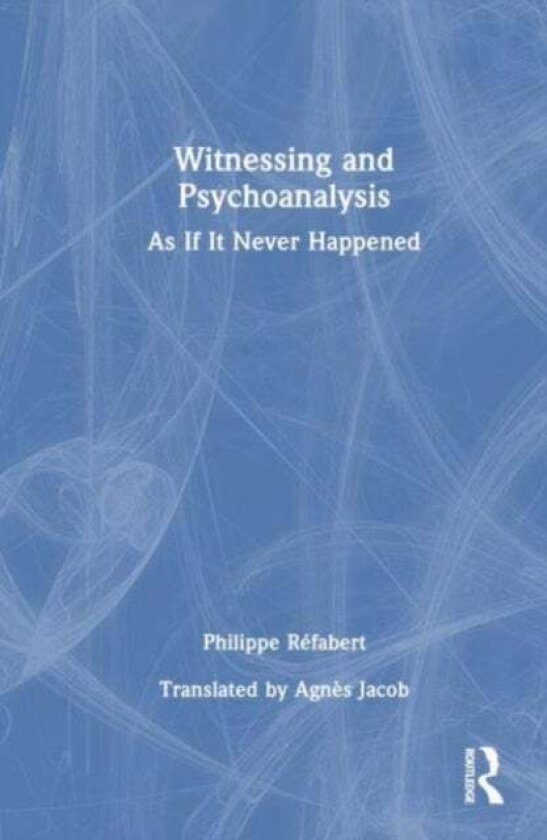 Witnessing and Psychoanalysis av Philippe Refabert
