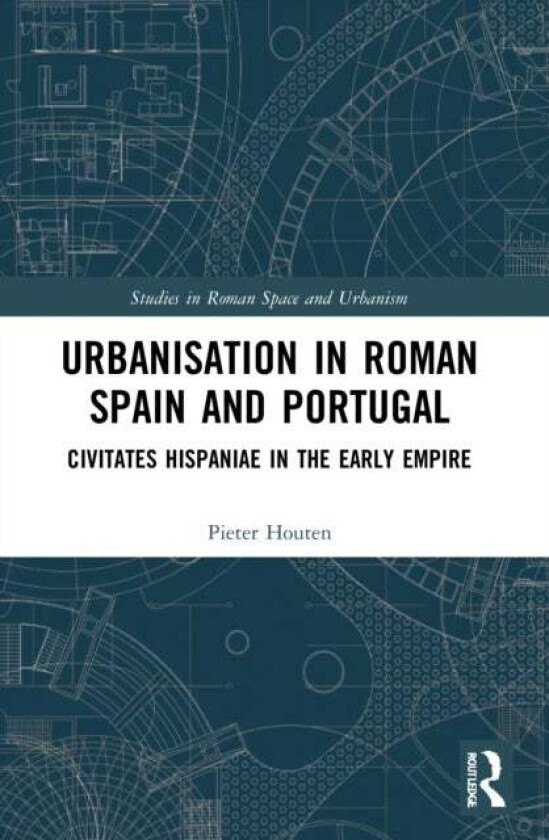Urbanisation in Roman Spain and Portugal av Pieter Houten