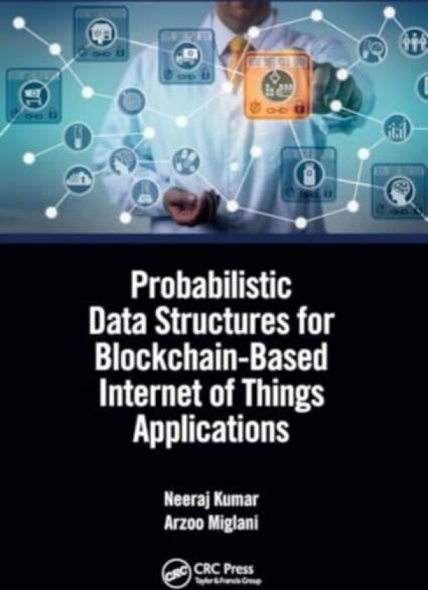 Probabilistic Data Structures for Blockchain-Based Internet of Things Applications av Arzoo Miglani, Neeraj Kumar